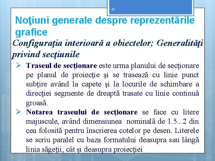 45 Noţiuni generale despre reprezentările grafice Configuraţia interioară a obiectelor; Generalităţi privind secţiunile Ø