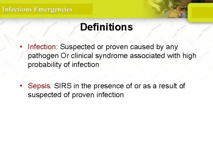 Infectious Emergencies Definitions • Infection: Suspected or proven caused by any pathogen Or clinical