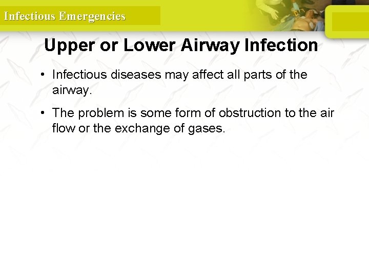 Infectious Emergencies Upper or Lower Airway Infection • Infectious diseases may affect all parts