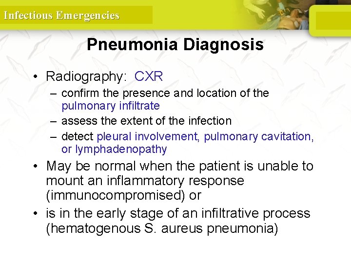 Infectious Emergencies Pneumonia Diagnosis • Radiography: CXR – confirm the presence and location of