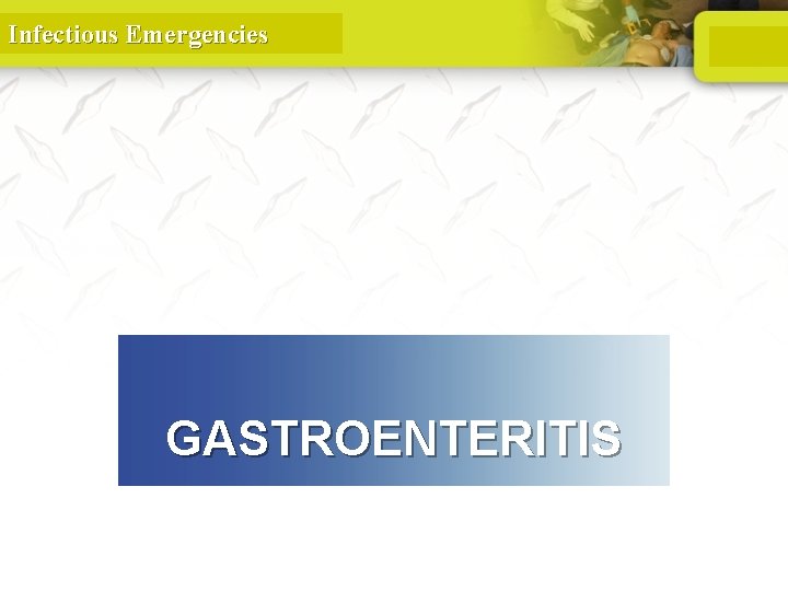 Infectious Emergencies GASTROENTERITIS 