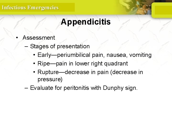 Infectious Emergencies Appendicitis • Assessment – Stages of presentation • Early—periumbilical pain, nausea, vomiting