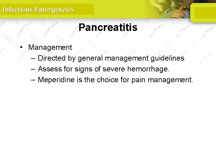 Infectious Emergencies Pancreatitis • Management – Directed by general management guidelines – Assess for