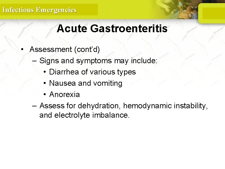 Infectious Emergencies Acute Gastroenteritis • Assessment (cont’d) – Signs and symptoms may include: •