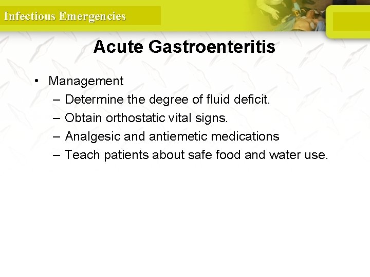 Infectious Emergencies Acute Gastroenteritis • Management – Determine the degree of fluid deficit. –