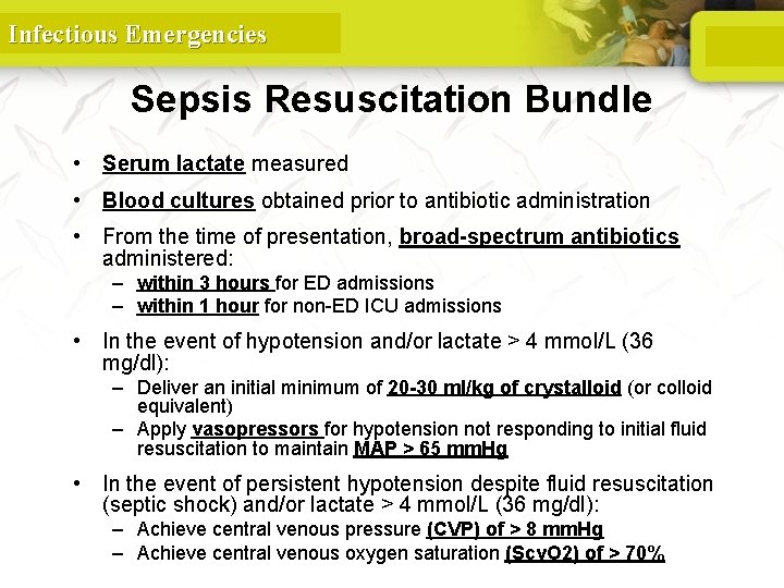 Infectious Emergencies Sepsis Resuscitation Bundle • Serum lactate measured • Blood cultures obtained prior