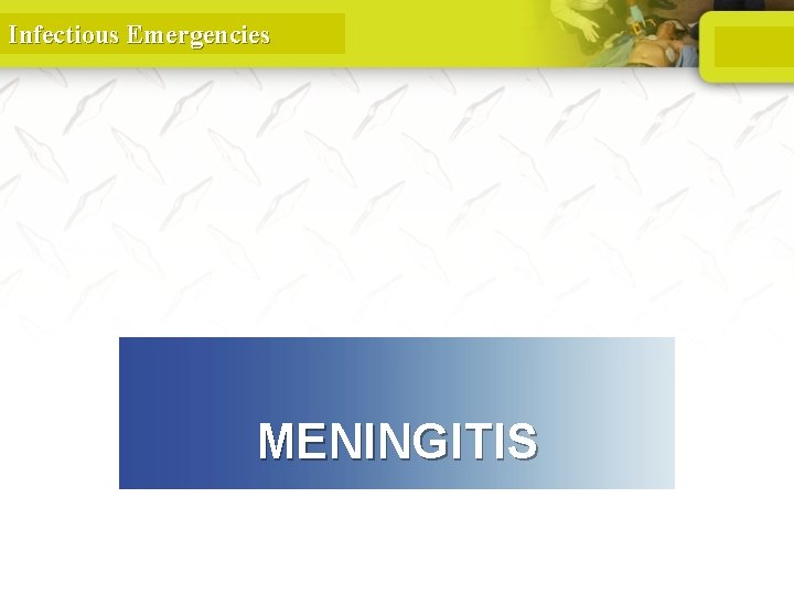 Infectious Emergencies MENINGITIS 