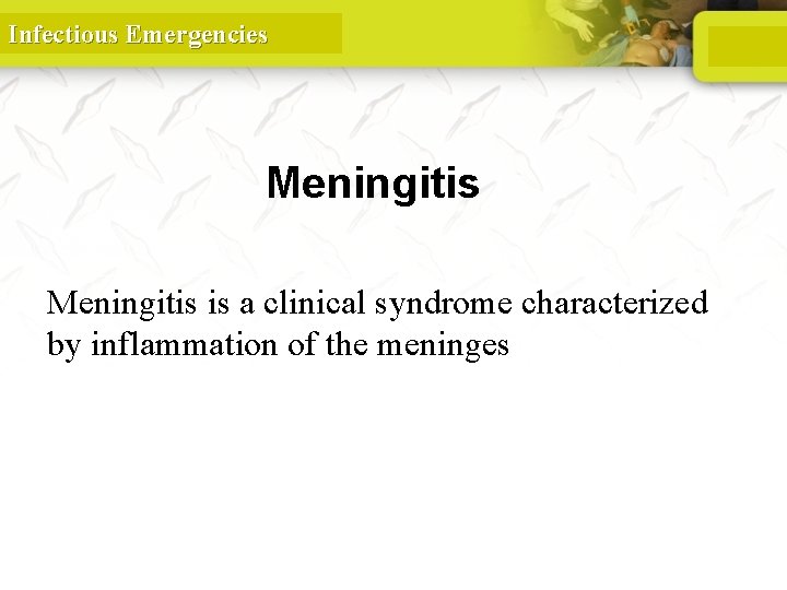 Infectious Emergencies Meningitis is a clinical syndrome characterized by inflammation of the meninges 