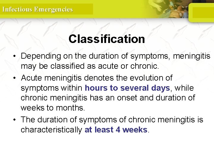 Infectious Emergencies Classification • Depending on the duration of symptoms, meningitis may be classified