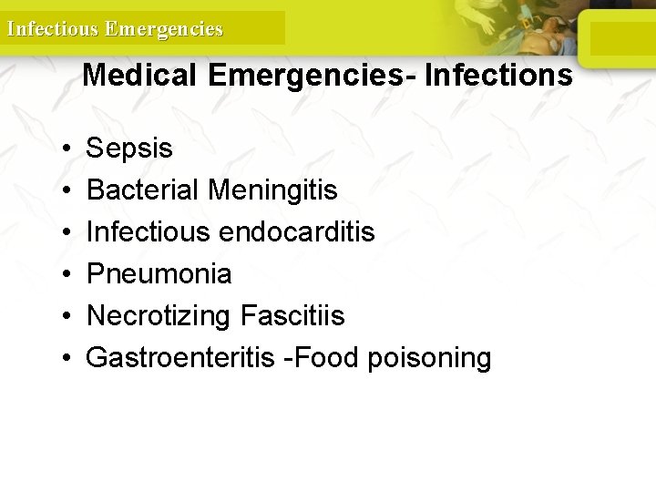 Infectious Emergencies Medical Emergencies- Infections • • • Sepsis Bacterial Meningitis Infectious endocarditis Pneumonia