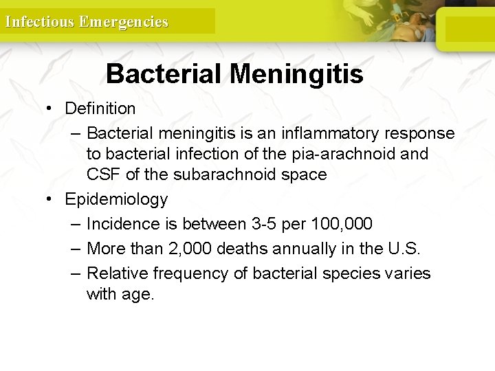 Infectious Emergencies Bacterial Meningitis • Definition – Bacterial meningitis is an inflammatory response to