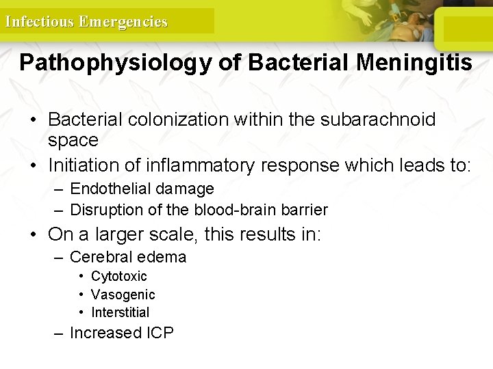 Infectious Emergencies Pathophysiology of Bacterial Meningitis • Bacterial colonization within the subarachnoid space •