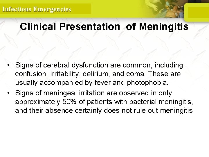 Infectious Emergencies Clinical Presentation of Meningitis • Signs of cerebral dysfunction are common, including