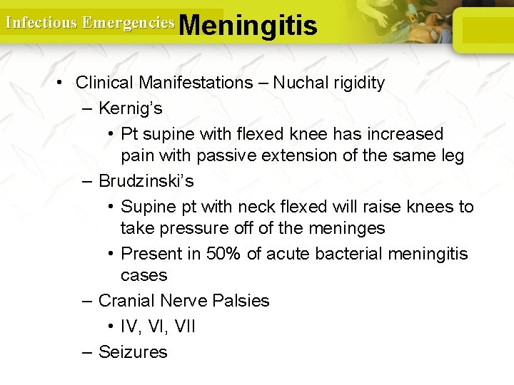 Infectious Emergencies Meningitis • Clinical Manifestations – Nuchal rigidity – Kernig’s • Pt supine