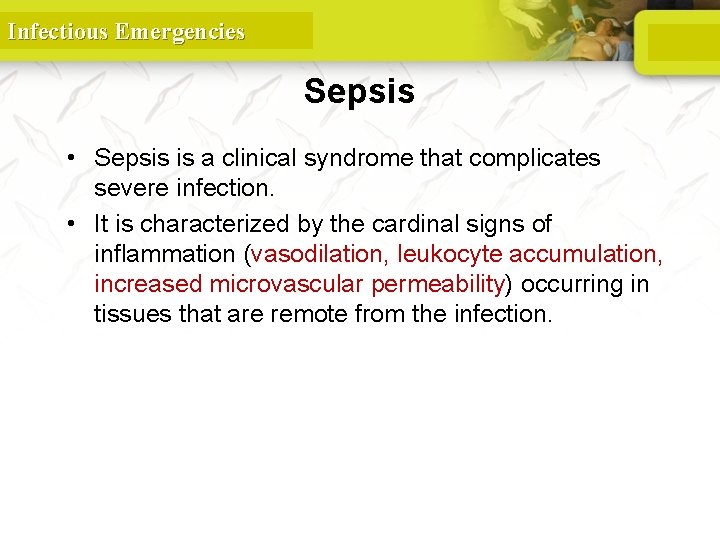 Infectious Emergencies Sepsis • Sepsis is a clinical syndrome that complicates severe infection. •