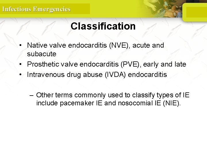 Infectious Emergencies Classification • Native valve endocarditis (NVE), acute and subacute • Prosthetic valve