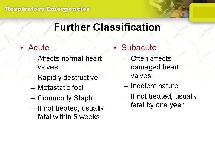 Further Classification • Acute – Affects normal heart valves – Rapidly destructive – Metastatic