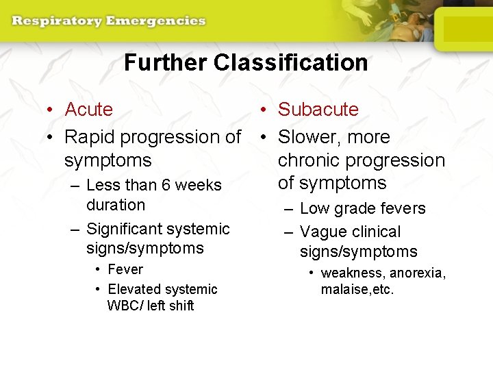 Further Classification • Acute • Subacute • Rapid progression of • Slower, more symptoms