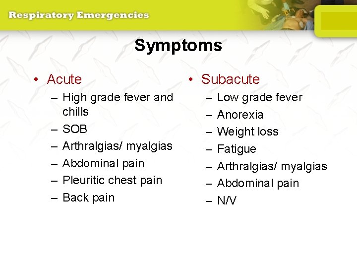 Symptoms • Acute – High grade fever and chills – SOB – Arthralgias/ myalgias