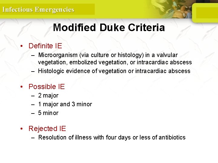 Infectious Emergencies Modified Duke Criteria • Definite IE – Microorganism (via culture or histology)