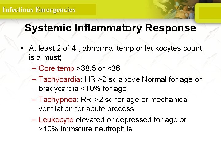 Infectious Emergencies Systemic Inflammatory Response • At least 2 of 4 ( abnormal temp