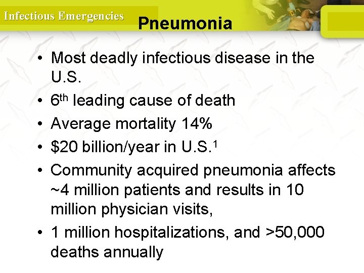 Infectious Emergencies Pneumonia • Most deadly infectious disease in the U. S. • 6