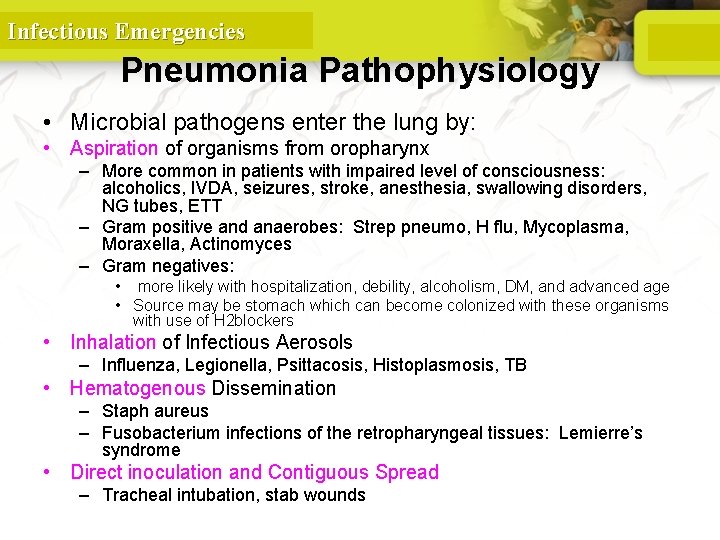 Infectious Emergencies Pneumonia Pathophysiology • Microbial pathogens enter the lung by: • Aspiration of