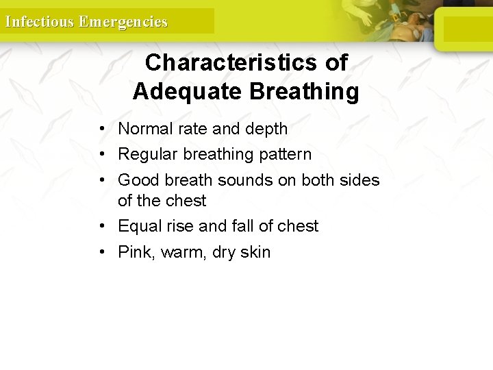Infectious Emergencies Characteristics of Adequate Breathing • Normal rate and depth • Regular breathing