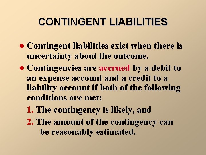 CONTINGENT LIABILITIES Contingent liabilities exist when there is uncertainty about the outcome. l Contingencies