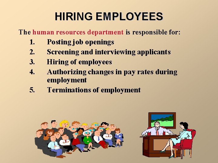 HIRING EMPLOYEES The human resources department is responsible for: 1. Posting job openings 2.