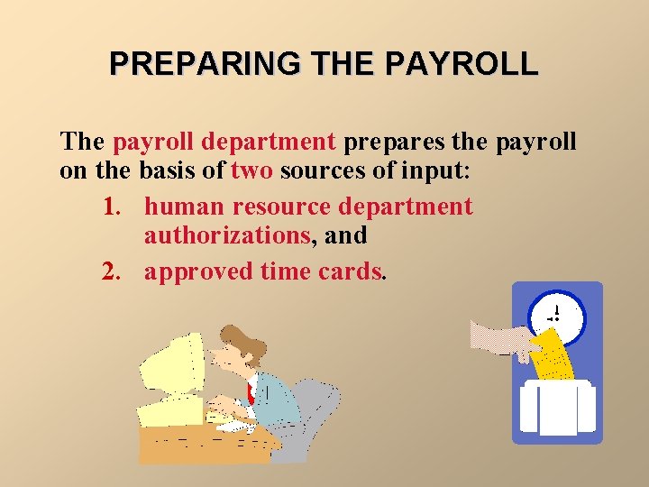 PREPARING THE PAYROLL The payroll department prepares the payroll on the basis of two