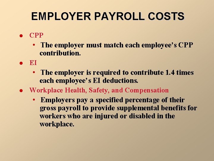 EMPLOYER PAYROLL COSTS l l l CPP • The employer must match each employee’s