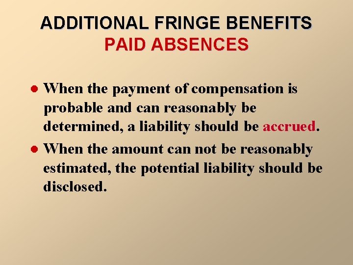 ADDITIONAL FRINGE BENEFITS PAID ABSENCES When the payment of compensation is probable and can