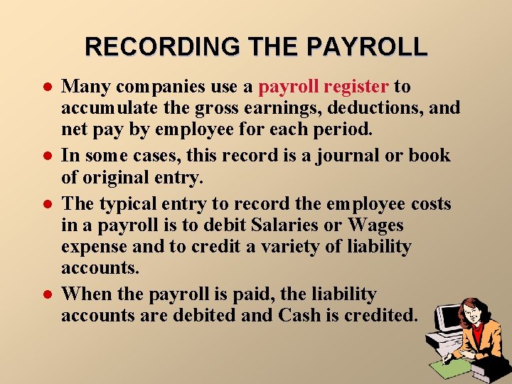 RECORDING THE PAYROLL l l Many companies use a payroll register to accumulate the