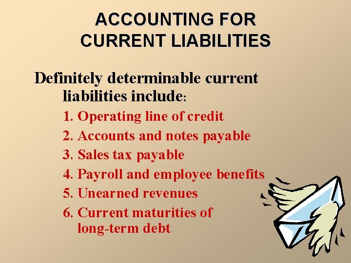 ACCOUNTING FOR CURRENT LIABILITIES Definitely determinable current liabilities include: 1. Operating line of credit