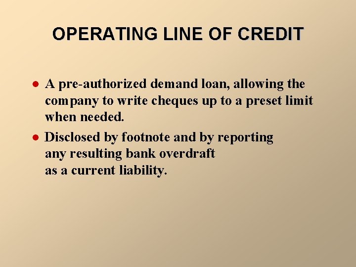 OPERATING LINE OF CREDIT l l A pre-authorized demand loan, allowing the company to
