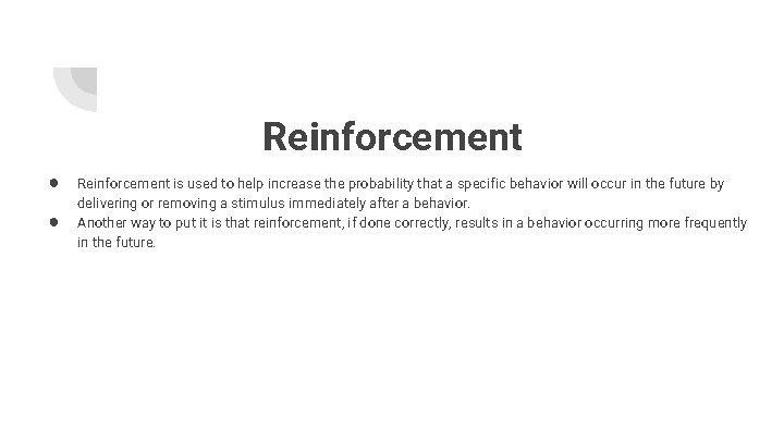 Reinforcement ● ● Reinforcement is used to help increase the probability that a specific