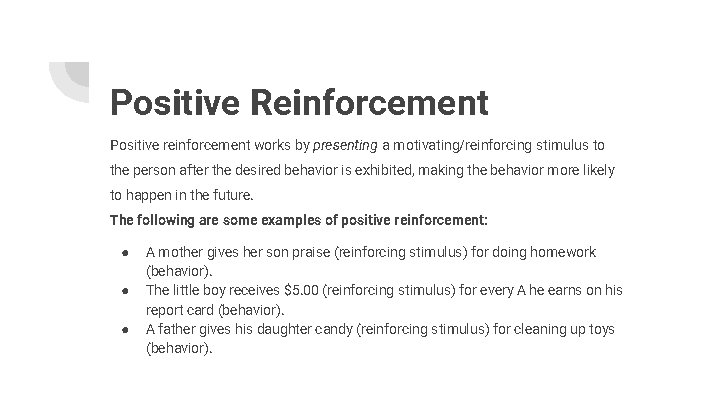 Positive Reinforcement Positive reinforcement works by presenting a motivating/reinforcing stimulus to the person after