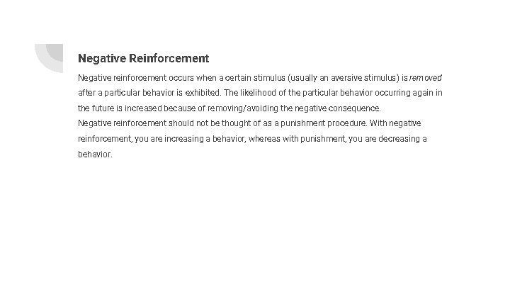 Negative Reinforcement Negative reinforcement occurs when a certain stimulus (usually an aversive stimulus) is