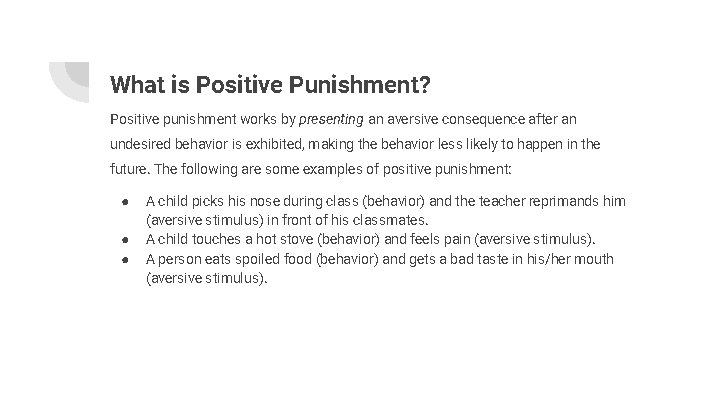 What is Positive Punishment? Positive punishment works by presenting an aversive consequence after an