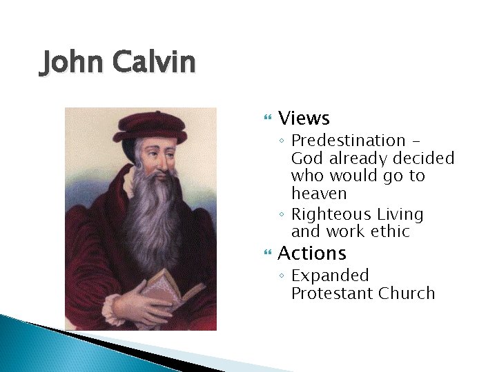 John Calvin Views Actions ◦ Predestination God already decided who would go to heaven