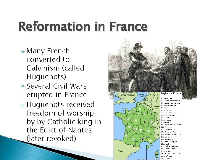 Reformation in France Many French converted to Calvinism (called Huguenots) Several Civil Wars erupted