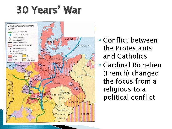 30 Years’ War Conflict between the Protestants and Catholics Cardinal Richelieu (French) changed the