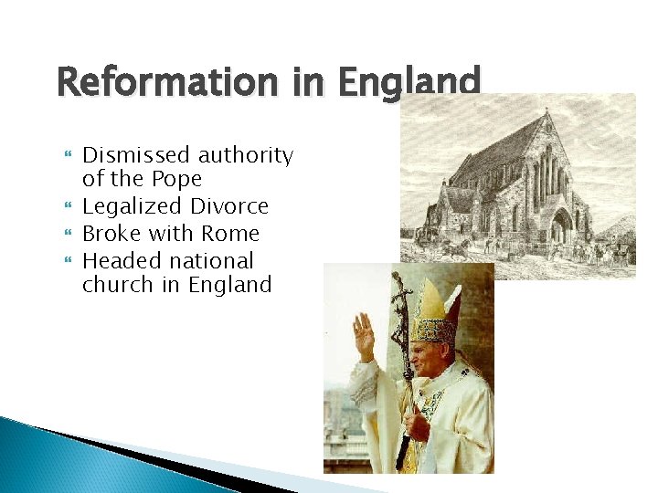 Reformation in England Dismissed authority of the Pope Legalized Divorce Broke with Rome Headed