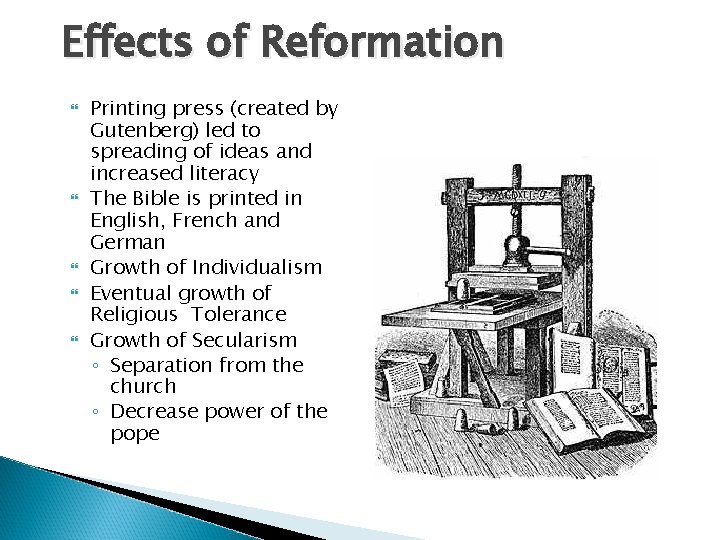 Effects of Reformation Printing press (created by Gutenberg) led to spreading of ideas and