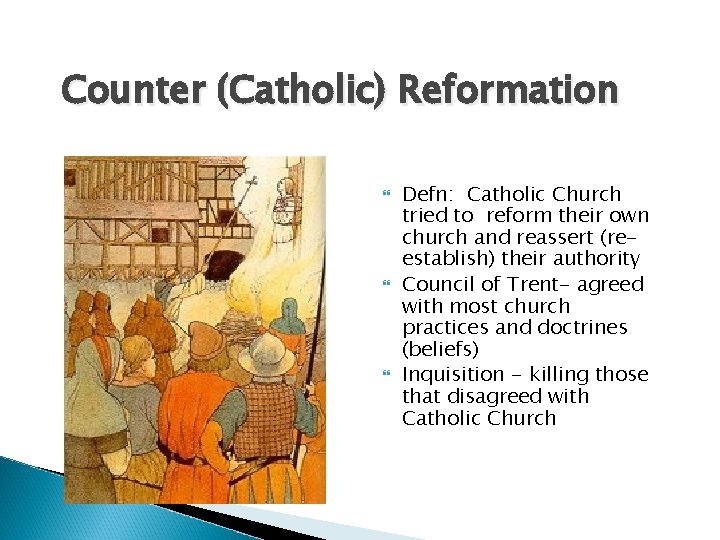 Counter (Catholic) Reformation Defn: Catholic Church tried to reform their own church and reassert