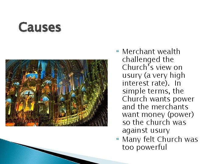 Causes Merchant wealth challenged the Church’s view on usury (a very high interest rate).