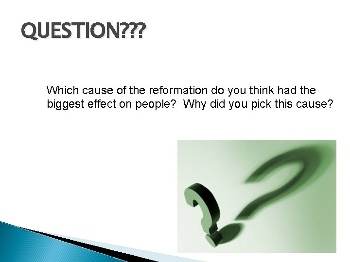 QUESTION? ? ? Which cause of the reformation do you think had the biggest