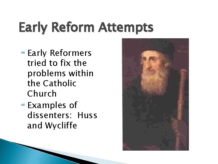 Early Reform Attempts Early Reformers tried to fix the problems within the Catholic Church