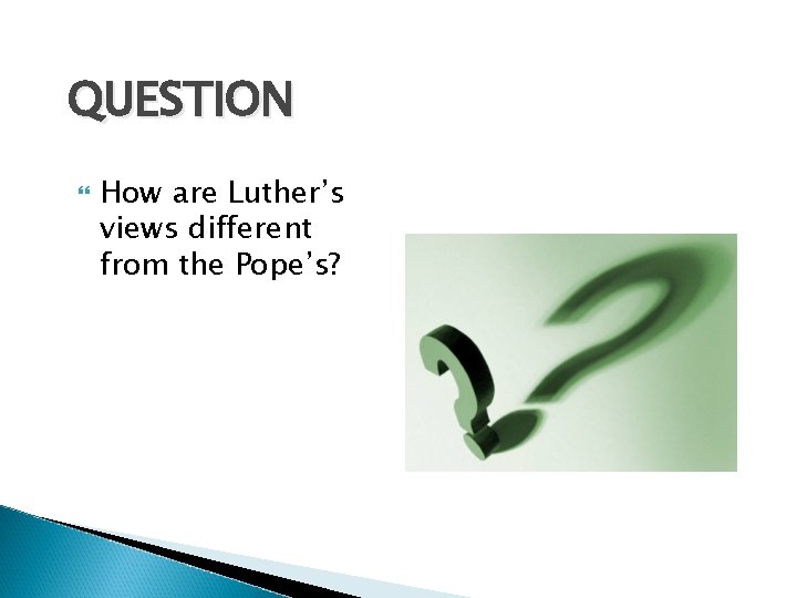 QUESTION How are Luther’s views different from the Pope’s? 